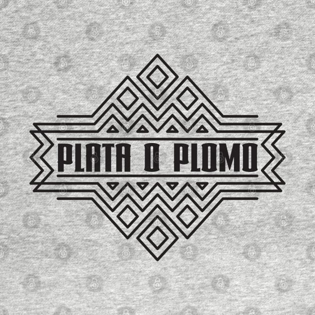 Plata o Plomo. by lakokakr